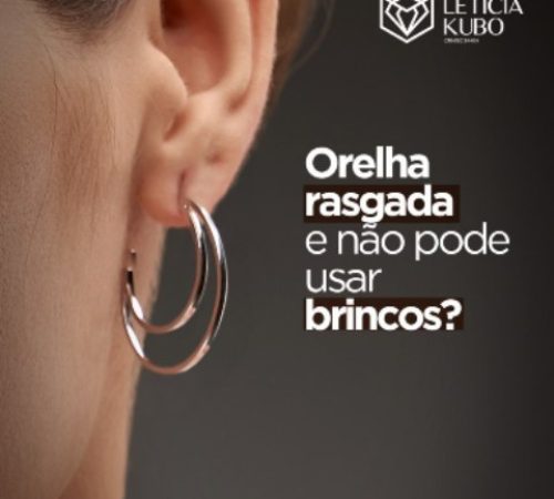 Orelha rasgadsa e não pode usar brincos